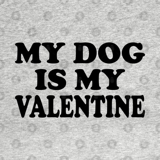 My Dog Is My Valentine - dog lover valentines day gift idea by AbstractA